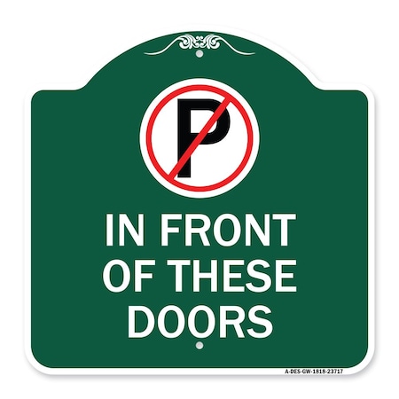 Signmission No Parking in Front of These Doors W/ Graphic, Green & White Aluminum Sign, 18" x 18", GW-1818-23717 A-DES-GW-1818-23717